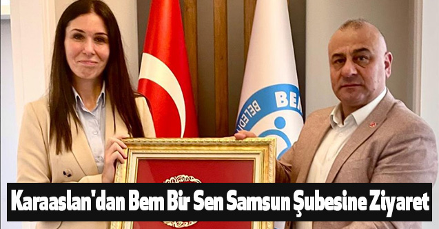 AK Parti Genel Başkan Yardımcısı Karaaslan'dan Bem Bir Sen Samsun Şubesine Ziyaret
