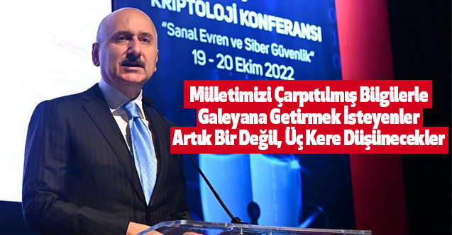 Milletimizi Çarpıtılmış Bilgilerle Galeyana Getirmek İsteyenler Artık Bir Değil, Üç Kere Düşünecekler