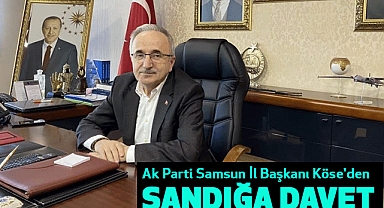 Ak Parti Samsun İl Başkanı Köse'den Sandığa Davet!