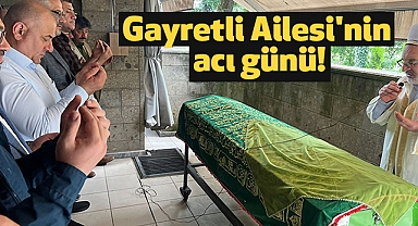 Gayretli Ailesi'nin acı günü!