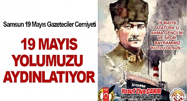 Samsun 19 Mayıs Gazeteciler Cemiyeti: 19 Mayıs, Yolumuzu Aydınlatıyor