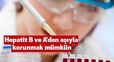 Hepatit B ve A’dan aşıyla korunmak mümkün