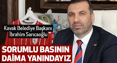 Kavak Belediye Başkanı İbrahim Sarıcaoğlu: Sorumlu Basının Daima Yanındayız