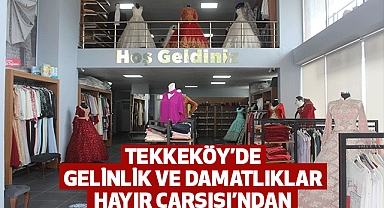Tekkeköy’de gelinlik ve damatlıklar Hayır Çarşısı’ndan