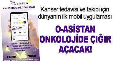 Kanser tedavisi ve takibi için dünyanın ilk mobil uygulaması O-ASİSTAN Onkolojide Çığır Açacak!
