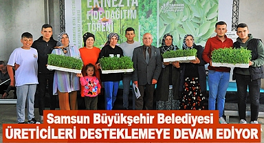 Samsun Büyükşehir Belediyesi Üreticileri Desteklemeye Devam Ediyor