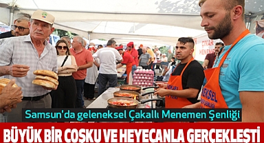 Samsun'da geleneksel Çakallı Menemen Şenliği, büyük bir coşku ve heyecanla gerçekleşti