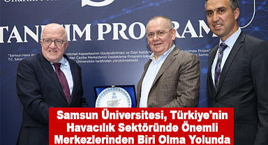 Samsun Üniversitesi Türkiye'nin Havacılık Sektöründe Önemli Merkezlerinden Biri Olma Yolunda
