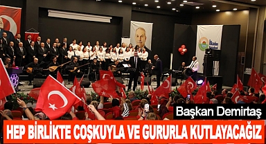 Hep Birlikte Coşkuyla ve Gururla Kutlayacağız