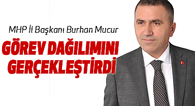 MHP İl Başkanı Burhan Mucur görev dağılımını gerçekleştirdi