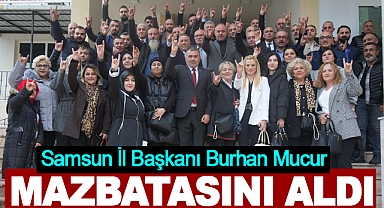 MHP Samsun İl Başkanı Burhan Mucur, Mazbatasını Aldı