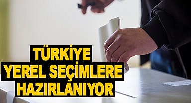 Türkiye Yerel Seçimlere Hazırlanıyor