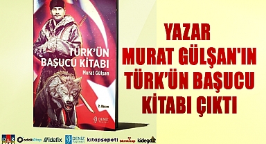 Yazar Murat Gülşan'ın TÜRK’ÜN BAŞUCU KİTABI çıktı