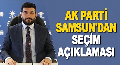 AK Parti Samsun'dan Seçim Açıklaması
