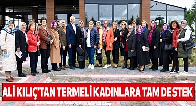 Ali Kılıç'tan Termeli Kadınlara Tam Destek