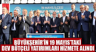 Büyükşehir’in 19 Mayıs’taki Dev Bütçeli Yatırımları Hizmete Alındı