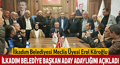 Erol Köroğlu İlkadım Belediye Başkan Aday Adaylığını açıkladı