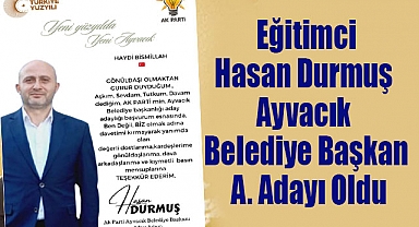 Eğitimci Hasan Durmuş Ayvacık Belediye Başkan A. Adayı Oldu