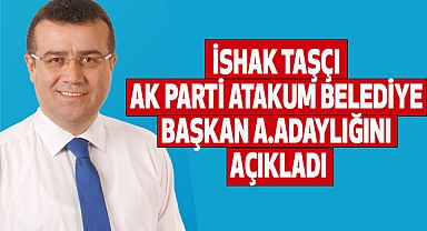 İshak Taşçı Ak Parti Atakum Belediye Başkan A.Adaylığını Açıkladı