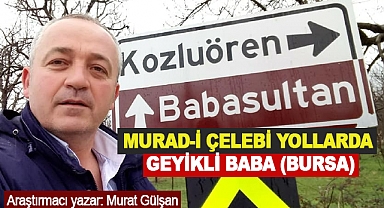 Murad-İ Çelebi Yollarda Geyikli Baba (Bursa)