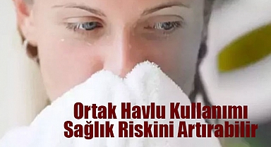 Ortak Havlu Kullanımı Sağlık Riskini Artırabilir