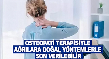 Osteopati terapisiyle ağrılara doğal yöntemlerle son verilebilir