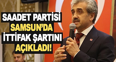 Saadet Partisi Samsun’da ittifak şartını açıkladı!