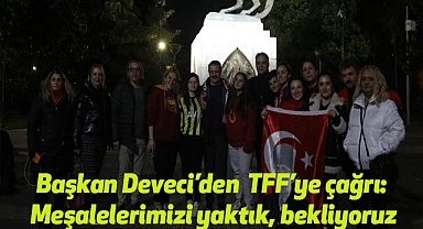 Başkan Deveci’den TFF’ye çağrı: Meşalelerimizi yaktık, bekliyoruz