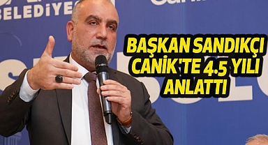 Başkan Sandıkçı Canik'te 4.5 yılı anlattı