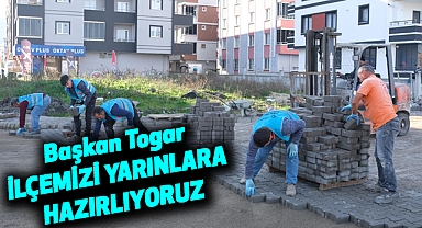 Başkan Togar: İlçemizi yarınlara hazırlıyoruz