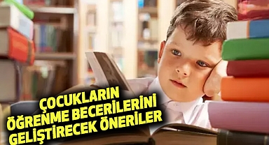 Çocukların öğrenme becerilerini geliştirecek öneriler