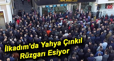 İlkadım'da Yahya Çınkıl Rüzgarı Esiyor