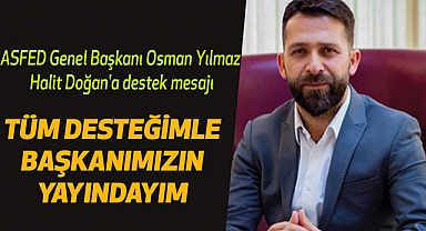 ASFED Genel Başkanı Osman Yılmaz Halit Doğan'a destek mesajı