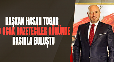 Başkan Hasan Togar Gazeteciler gününde Basınla Buluştu