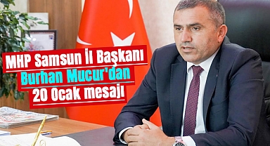 MHP Samsun İl Başkanı Burhan Mucur'dan 20 Ocak mesajı