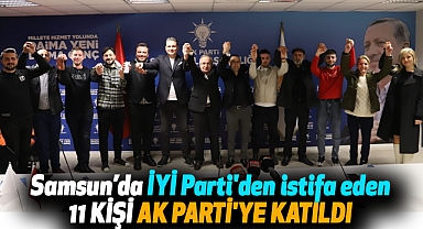 Samsun’da İYİ Parti'den istifa eden 11 kişi AK Parti'ye katıldı