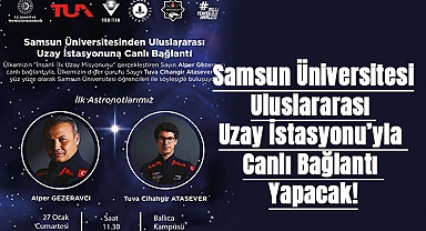 Samsun Üniversitesi Uluslararası Uzay İstasyonu’yla Canlı Bağlantı Yapacak!