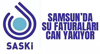 Samsun'da Su Faturaları Can Yakıyor