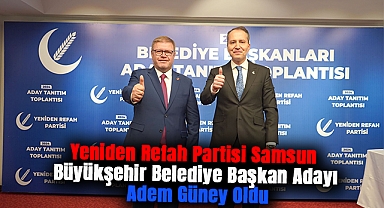 Yeniden Refah Partisi Samsun Büyükşehir Belediye Başkan Adayı Adem Güney Oldu