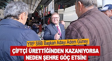 Adem Güney: Çiftçi Ürettiğinden Kazanıyorsa Neden Şehre Göç Etsin!