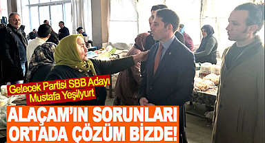 Mustafa Yeşilyurt: Alaçam'ın Sorunları Ortada Çözüm Bizde!