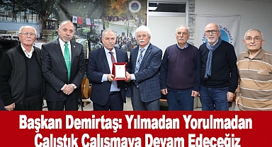 Başkan Demirtaş: Yılmadan Yorulmadan Çalıştık Çalışmaya Devam Edeceğiz