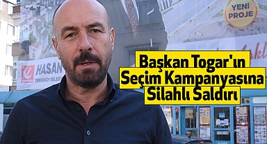 Başkan Togar'ın Seçim Kampanyasına Silahlı Saldırı