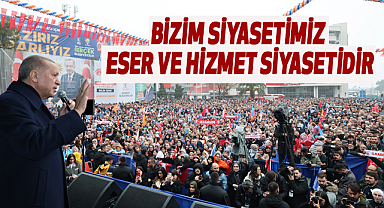 Cumhurbaşkanı Erdoğan: Bizim Siyasetimiz Eser ve Hizmet Siyasetidir