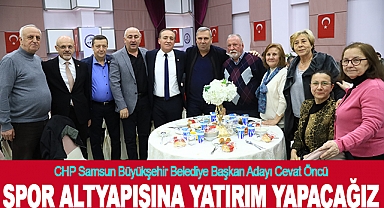 Cevat Öncü: Spor Altyapısına Yatırım Yapacağız