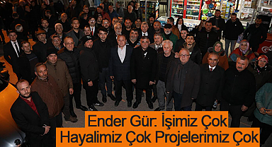 Ender Gür: İşimiz Çok Hayalimiz Çok Projelerimiz Çok