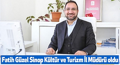 Fatih Güzel Sinop Kültür ve Turizm İl Müdürü oldu