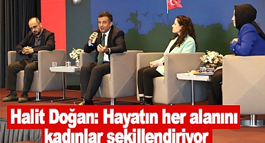 Halit Doğan: Hayatın her alanını kadınlar şekillendiriyor