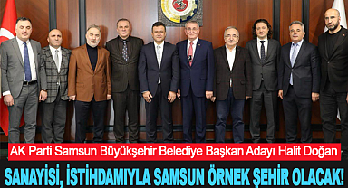 Halit Doğan: Sanayisi, İstihdamıyla Samsun Örnek Şehir Olacak!