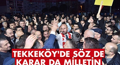 HasanTogar 'Tekkeköy'de söz de karar da milletin' dedi